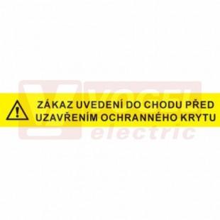 Samolepka příkazová "Zákaz uvedení do chodu před uzavřením ochranného krytu" (černý tisk, žlutý podklad), symbol s textem 13x2cm (3999B)