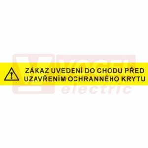 Samolepka příkazová "Zákaz uvedení do chodu před uzavřením ochranného krytu" (černý tisk, žlutý podklad), symbol s textem 13x2cm (3999B)