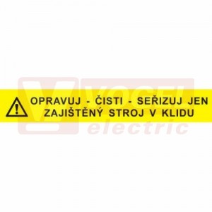 Samolepka příkazová "Opravuj-čisti-seřizuj jen zajištěný stroj v klidu" (černý tisk, žlutý podklad), symbol s textem 13x2cm (3922)
