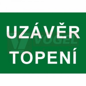 Tabulka informační "Uzávěr topení" text (bílý tisk, zelený podklad), (7833CH) A6