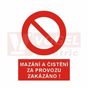 Tabulka zákazová "Mazání a čištění za provozu zakázáno!" (bílý tisk, červený podklad), symbol s textem  (5399G) A4