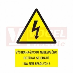 Tabulka výstrahy "Výstraha-životu nebezpečno dotýkat se elektrických drátů i na zem spadlých!" symbol s textem (černý tisk, žlutý podklad), (0115) A4
