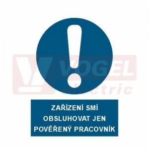 Tabulka příkazová "Zařízení smí obsluhovat jen pověřený pracovník" (bílý tisk, modrý podklad), symbol s textem (3907B) A4